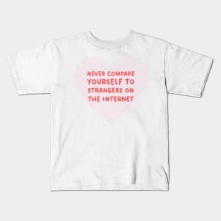 Never Compare Yourself To Strangers On The Internet Kids T-Shirt